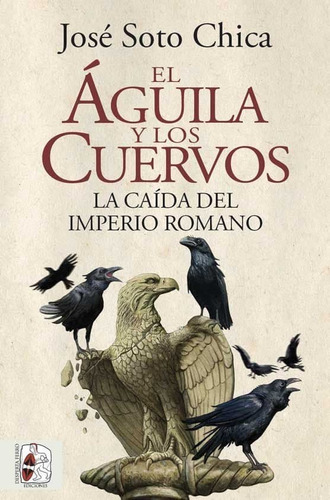 Libro El Aguila Y Los Cuervos - Soto Chica, Jose