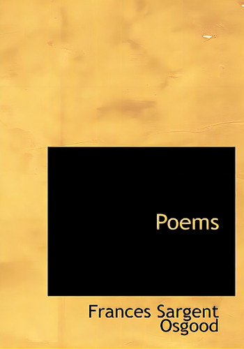 Poems, De Osgood, Frances Sargent Locke., Vol. 1. Editorial Nabu Pr, Tapa Blanda En Inglés