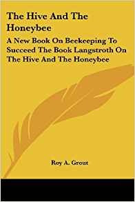 The Hive And The Honeybee A New Book On Beekeeping To Succee