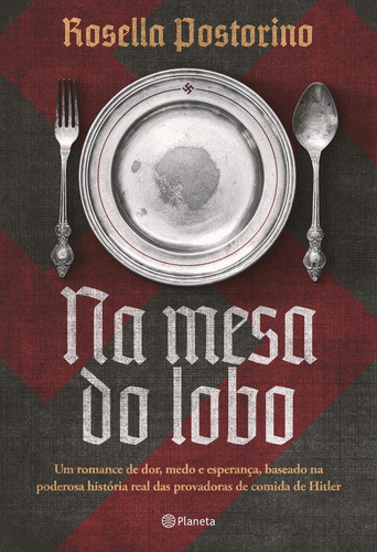 Na Mesa Do Lobo Um Romance De Dor, Medo E Esperança, Baseado Na Poderosa História Real Das Provadoras De Comida De Hitler