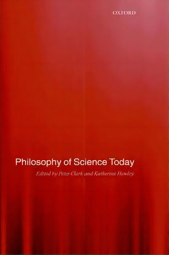 Philosophy Of Science Today, De Peter Clark. Editorial Oxford University Press, Tapa Dura En Inglés
