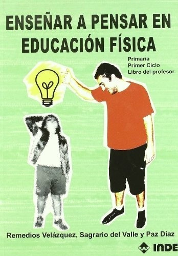 Enseñar A Pensar En Educacion Fisica, De Remedios/del Valle  Sagrario/diaz  Paz Velazquez. Editorial Inde Publicaciones En Español