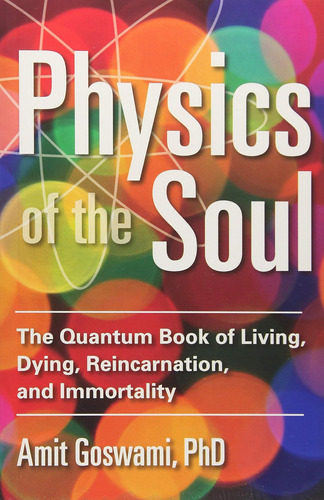Libro: Physics Of The Soul: The Quantum Book Of Living, Dyin