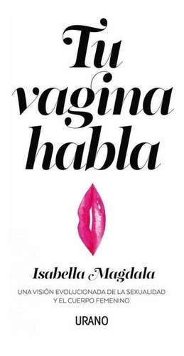Libro: Tu Vagina Habla. Magdala, Isabella. Urano Editorial