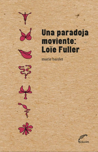 Una Paradoja Moviente: Loie Fuller / Marie Bardet / Eduvim