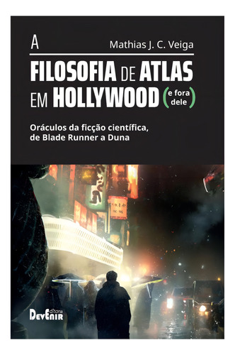 A Filosofia De Atlas Em Hollywood: Oráculos Da Ficção Científica, De Blade Runner A Duna, De Mathias J. C. Veiga. Editorial Editora Devenir, Tapa Mole, Edición 1 En Português, 2023