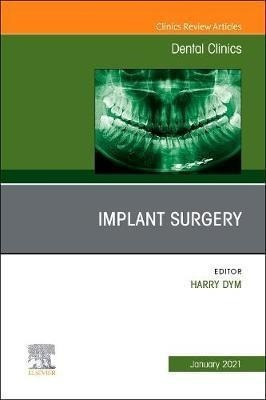 Implant Surgery, An Issue Of Dental Clinics Of North Amer...