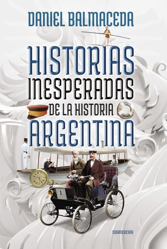 Historias Inesperadas De La Historia Argentina-balmaceda, Da