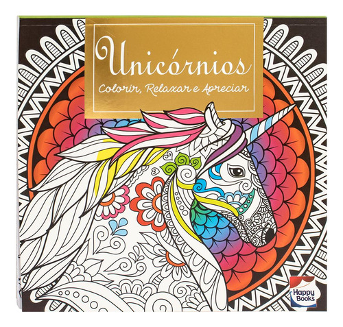 Livro Colorir, Relaxar E Apreciar: Unicórnios