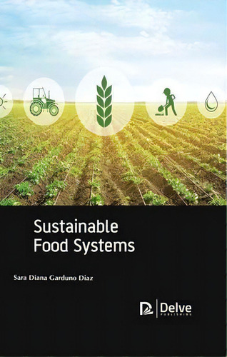 Sustainable Food Systems, De Sara Diana Garduno Diaz. Editorial Arcler Education Inc, Tapa Dura En Inglés