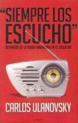 Siempre Los Escucho, De Ulanovsky, Carlos. Editorial Emecé, Tapa Tapa Blanda En Español