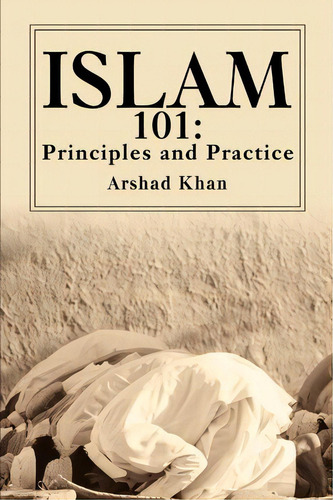 Islam 101, De Arshad Khan. Editorial Iuniverse, Tapa Blanda En Inglés