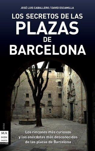 Secretos De Las Plazas De Barcelona Los: Los Rincones Mas Cu