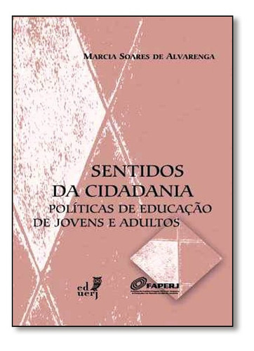 Sentidos Da Cidadania: Políticas De Educação De Jovens Ad, De Márcia Soares Alvarenga. Editora Eduerj - Edit. Da Univ. Do Est. Do Rio - Uerj, Capa Mole Em Português