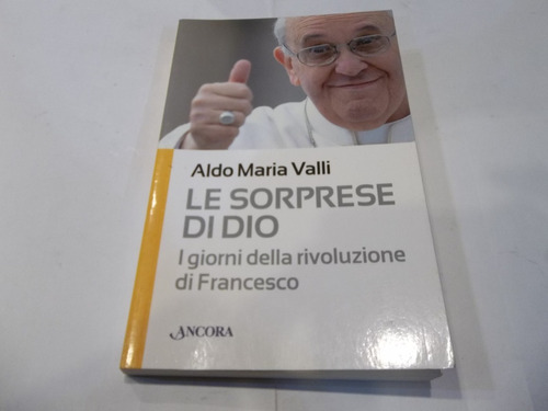 Le Sorprese Di Dio Aldo Maria Valli Revoluzione Di Francesco