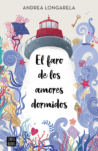 El Faro De Los Amores Dormidos. Andrea Longarela. Cross Book