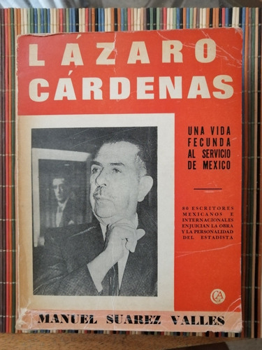 Lázaro Cárdenas: Una Vida Fecunda Al Servicio De México 