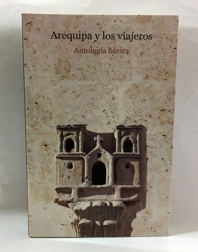 Arequipa Y Los Viajeros : Cronicas Y Leyendas De Arequipa