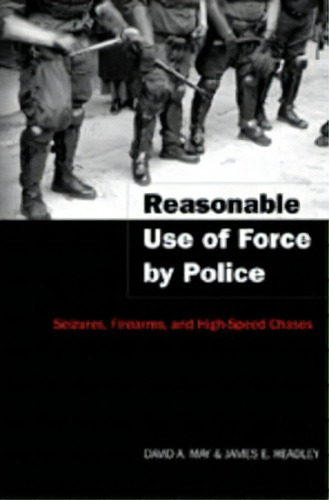 Reasonable Use Of Force By Police : Seizures, Firearms, And High-speed Chases, De David A. May. Editorial Peter Lang Publishing Inc, Tapa Blanda En Inglés