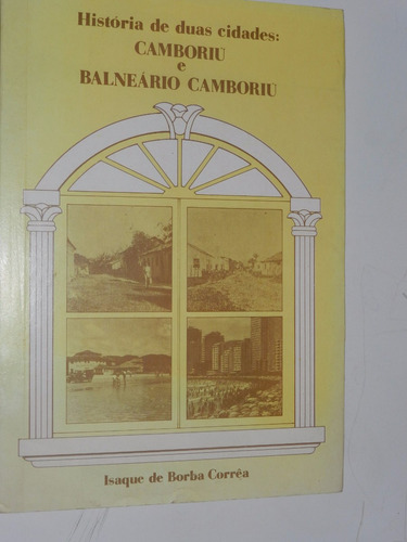 Historia De Duas Cidades: Camboriu E Balneario C.  - L027
