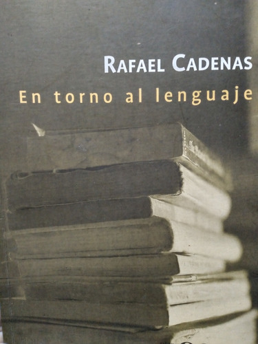 En Torno Al Lenguaje Rafael Cadenas ^