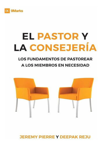 El Pastor Y La Consejeria (the Pastor And Counseling) - 9marks: The Basics Of Shepherding Members In Need, De Jeremy Pierre. Editorial 9marks, Tapa Blanda En Español, 2016