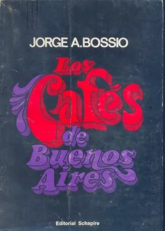 Jorge A. Bossio: Los Cafes De Buenos Aires