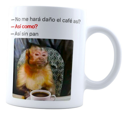 Taza Meme No Me Hará Daño El Café Así Sin Pan, Frase Chango