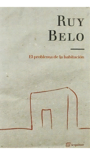 El Problema De La Habitación : Algunos Aspectos, De Ruy De Moura Belo. Editorial Ediciones Sequitur En Español