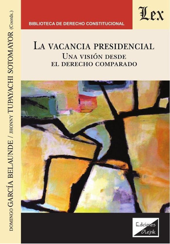 VACANCIA PRESIDENCIAL. UNA VISIÓN DESDE EL DERECHO, de Domingo García Belaunde. Editorial EDICIONES OLEJNIK, tapa blanda en español