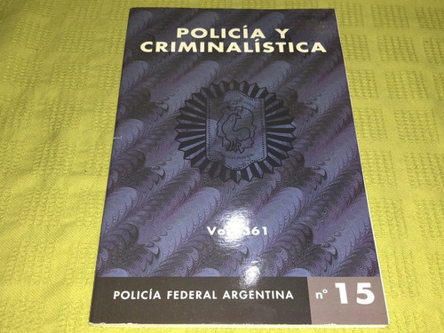Policía Y Criminalística N°15 / Vol. 361 - Policía Federal 