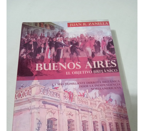 Buenos Aires El Objetivo Británico Juan Zanella Novela Histo