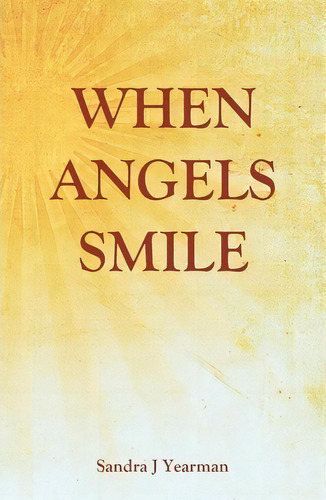 When Angels Smile, De Sandra J Yearman. Editorial Seraphim Publishing Llc, Tapa Blanda En Inglés