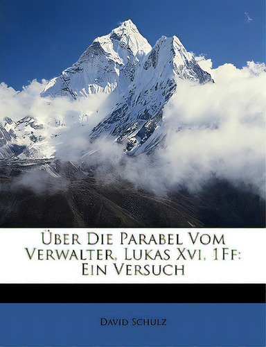 Uber Die Parabel Vom Verwalter, Lukas Xvi, 1ff: Ein Versuch Von Davis Schulz, De Schulz, David. Editorial Nabu Pr, Tapa Blanda En Inglés