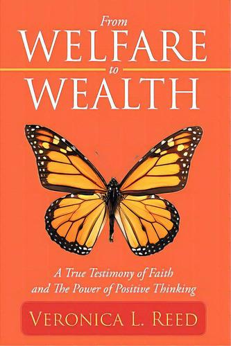 From Welfare To Wealth: A True Testimony Of Faith And The Power Of Positive Thinking, De Reed, Veronica L.. Editorial Authorhouse, Tapa Blanda En Inglés