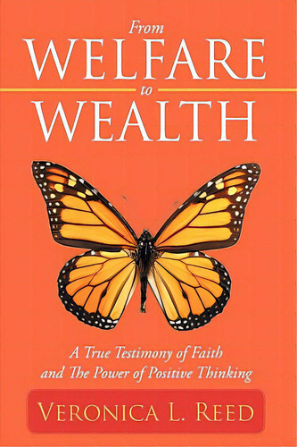 From Welfare To Wealth: A True Testimony Of Faith And The Power Of Positive Thinking, De Reed, Veronica L.. Editorial Authorhouse, Tapa Blanda En Inglés