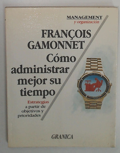 Como Administrar Mejor Su Tiempo  - Gamonnet, Francois