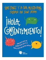 Comprar Hola, Consentimiento ! - Yumi Stynes Y Dr.melissa Kng - Ilus