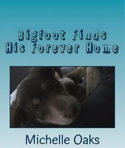 Bigfoot Finds His Forever Home, De Ms Michelle Oaks., Vol. 1. Editorial Createspace Independent Publishing Platform, Tapa Blanda En Inglés