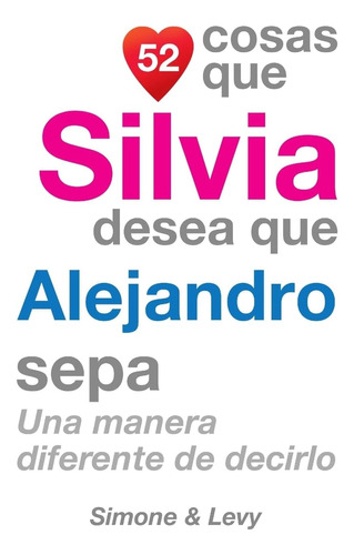 Libro: 52 Cosas Que Silvia Desea Que Alejandro Sepa: Una De