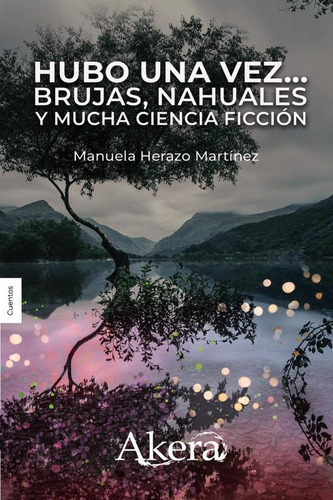 Hubo Una Vez: Brujas, Nahuales Y Mucha Ciencia Ficción, De Manuela Herazo Martínez. Editorial Grupo Letras Negras, Tapa Blanda, Edición 1 En Español, 2023