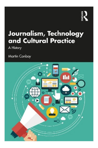 Journalism, Technology And Cultural Practice - Martin C. Eb7