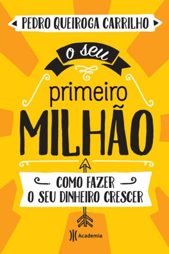 O Seu Primeiro Milhão: 2ª Edição, De Carrilho, Pedro Queiroga. Editora Academia, Capa Mole Em Português
