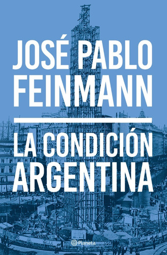 La Condicion Argentina - Feinmann - Planeta - Libro