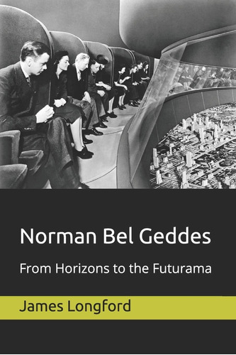 Libro: Norman Bel Geddes: From Horizons To The Futurama