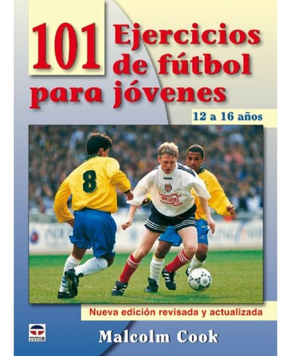 101 Ejercicios De Fútbol Para Jóvenes De 12 A 16 Años