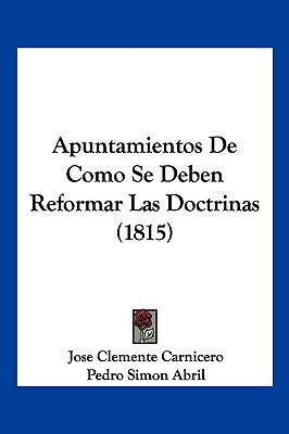 Libro Apuntamientos De Como Se Deben Reformar Las Doctrin...