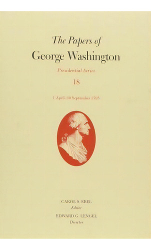 The Papers Of George Washington: Presidential Series, Volume 18, De Carol S. Ebel. Editorial University Virginia Press, Tapa Dura En Inglés