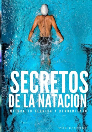 Secretos De La Natacion: Mejora Tu Tecnica Y Rendimiento