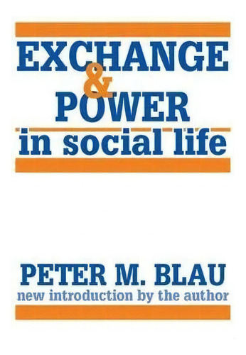 Exchange And Power In Social Life, De Peter M. Blau. Editorial Taylor Francis Inc, Tapa Blanda En Inglés